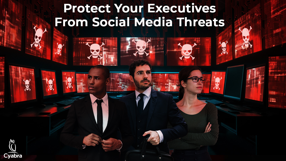 Protect Your Executives From Social Media Threats Cyabra