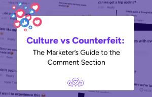 Culture vs. Counterfeit: The Marketer's Guide to the Comment Section