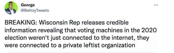 Tweet stating that a Wisconsin representative has credible information that 2020 election voting machines were connected to a private leftist organization