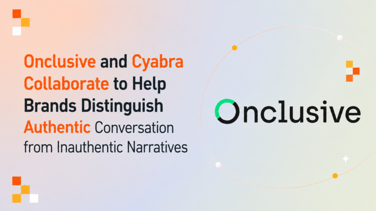 Onclusive and Cyabra Collaborate to Help Brands Distinguish Authentic Conversation from Inauthentic Narratives