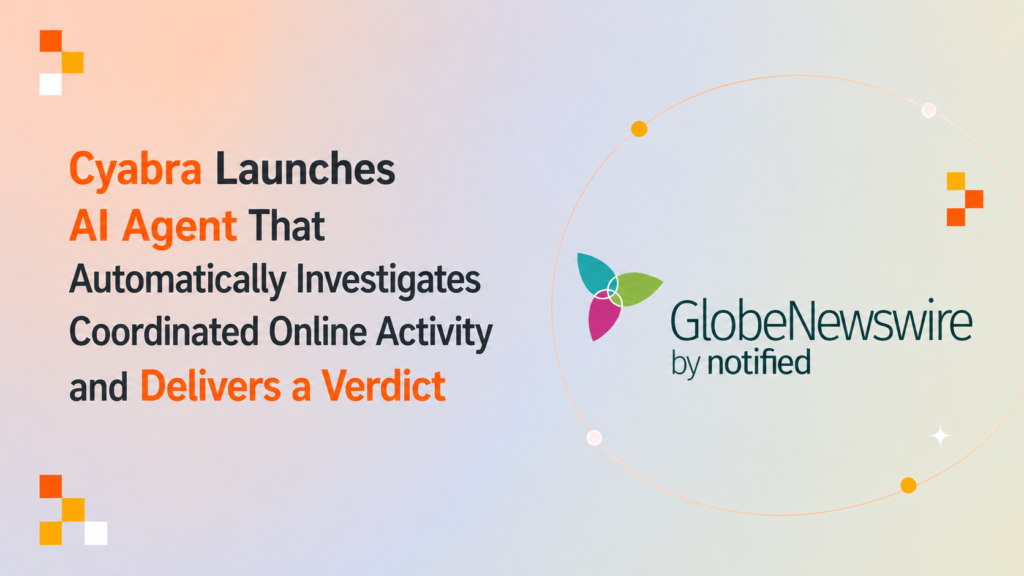 Cyabra Launches AI Agent That  Automatically Investigates Coordinated Online Activity and Delivers a Verdict
