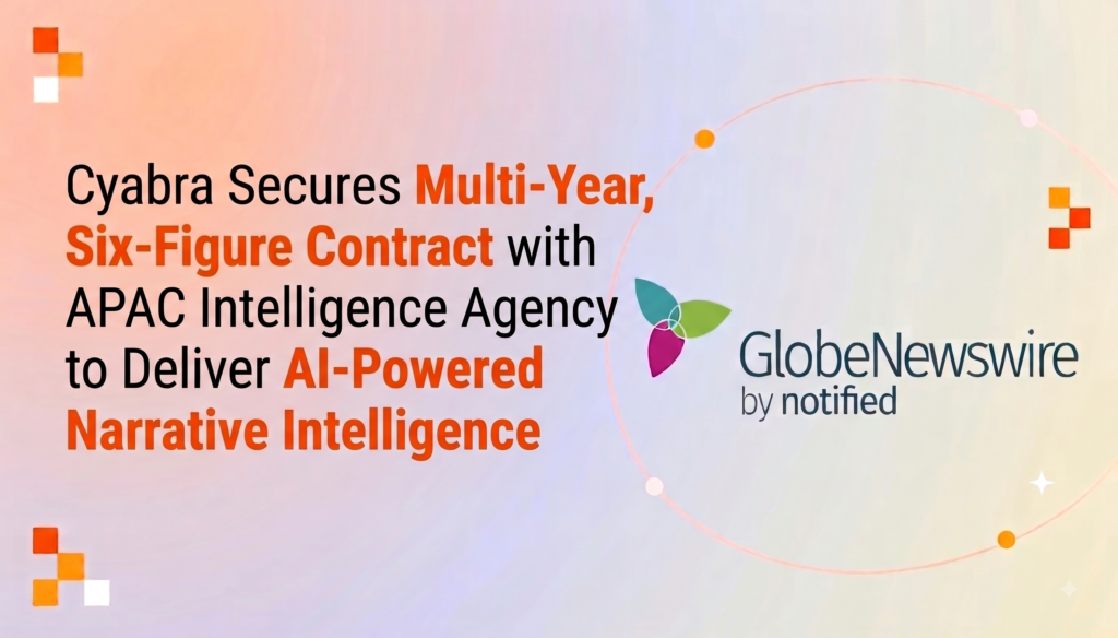 Cyabra Secures Multi-Year, Six-Figure Contract with APAC Intelligence Agency to Deliver AI-Powered Narrative Intelligence
