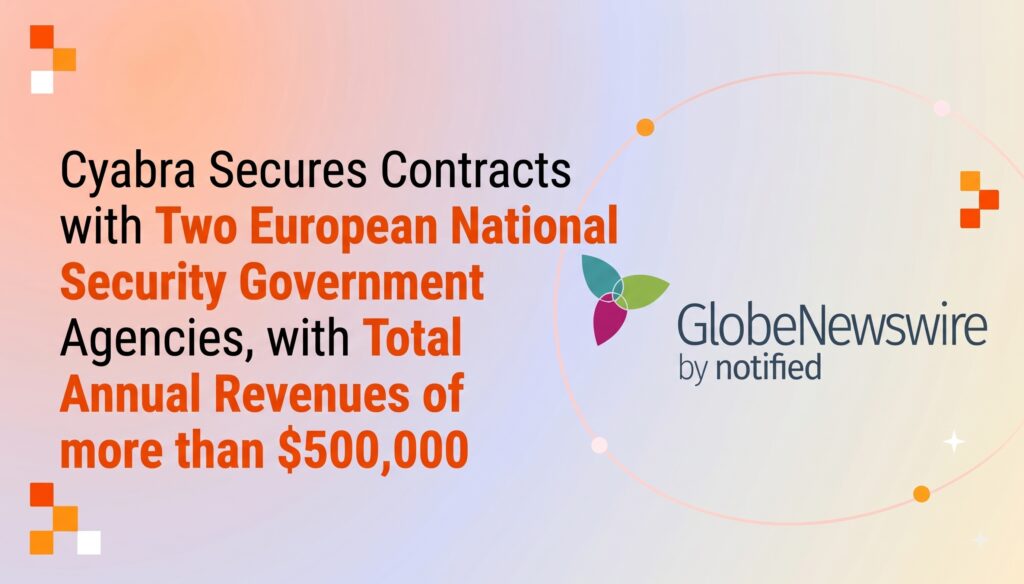 Cyabra Secures Contracts with Two European National Security Government Agencies, with Total Annual Revenues of more than $500,000