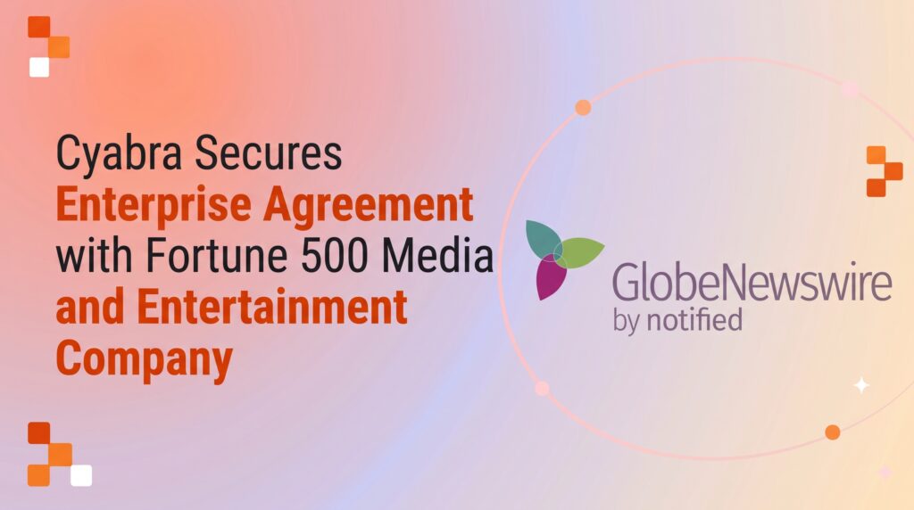 Cyabra Secures Enterprise Agreement with Fortune 500 Media and Entertainment Company